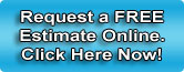 Request a FREE Online Estimate, Click Here Now!